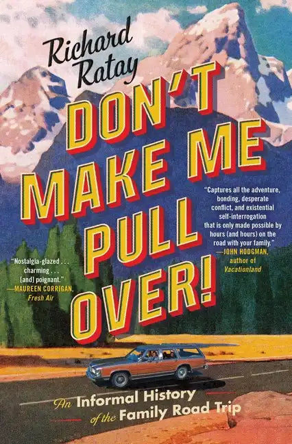 Don't Make Me Pull Over!: An Informal History of the Family Road Trip - Paperback