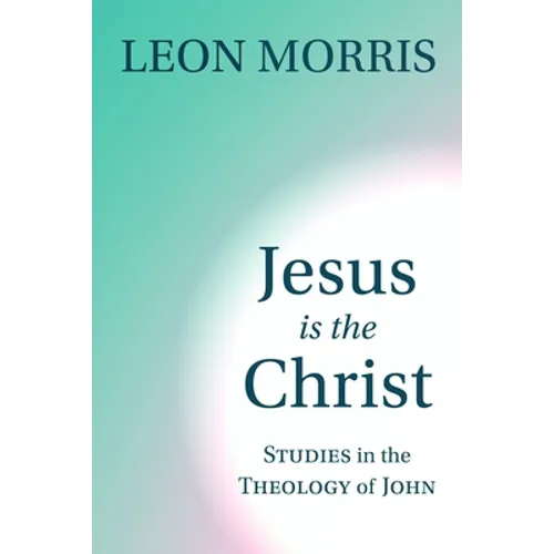 Jesus Is the Christ: Studies in the Theology of John - Paperback