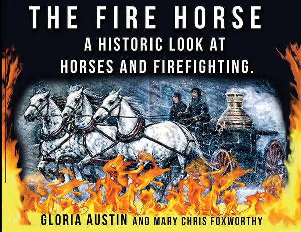 The Fire Horse: A Historic Look at Horses and Firefighting - Paperback