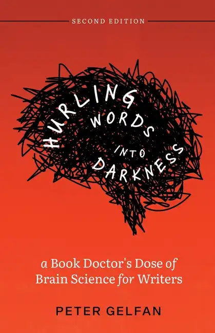 Hurling Words into Darkness: A Book Doctor's Dose of Brain Science for Writers - Paperback