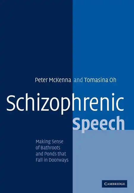 Schizophrenic Speech: Making Sense of Bathroots and Ponds That Fall in Doorways - Paperback