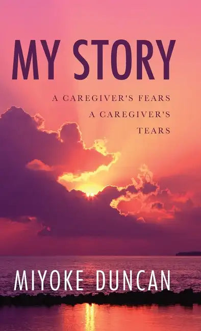 My Story: A Caregiver's Fears a Caregiver's Tears - Hardcover