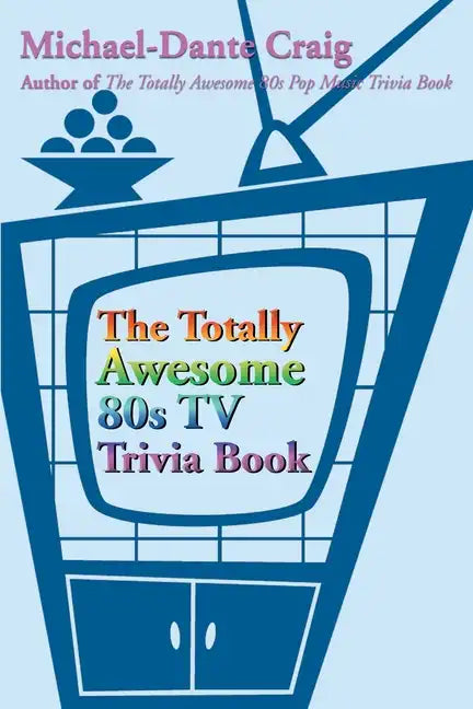 The Totally Awesome 80s TV Trivia Book - Paperback