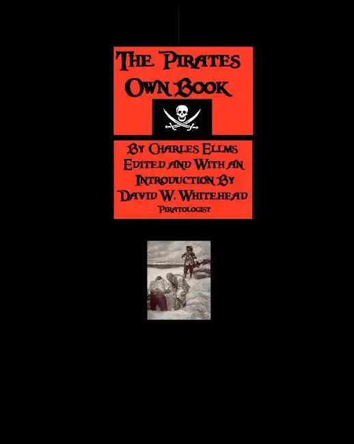 The Pirates Own Book: Authentic Narratives Of The Most Celebrated Sea Robbers - Paperback