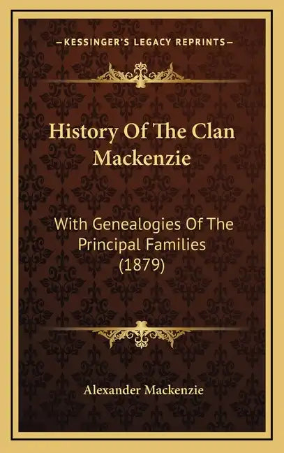 History Of The Clan Mackenzie: With Genealogies Of The Principal Families (1879) - Hardcover