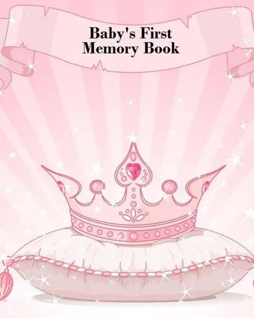 Baby's First Memory Book: Baby's First Memory Book; Fit for a Crown, Princess - Paperback