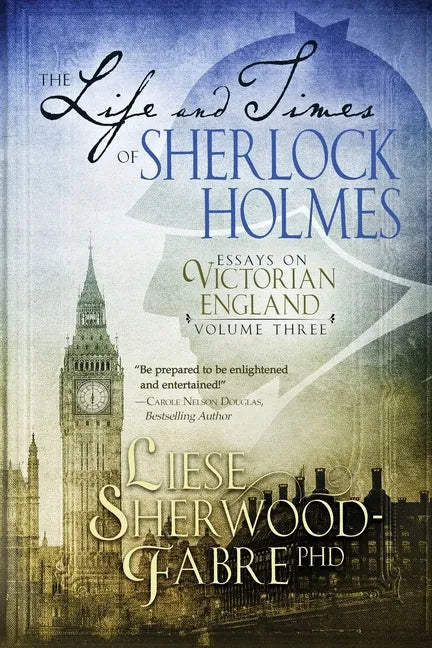 The Life and Times of Sherlock Holmes: Essays on Victorian England, Volume Three - Paperback