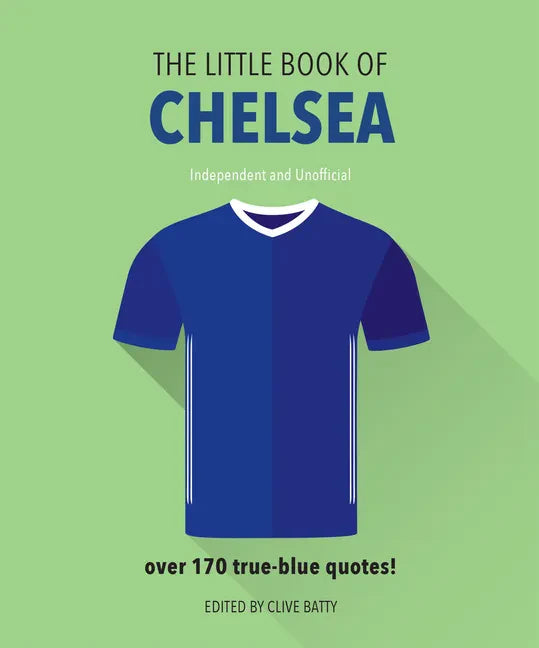 The Little Book of Chelsea: Bursting with Over 170 True-Blue Quotes - Hardcover