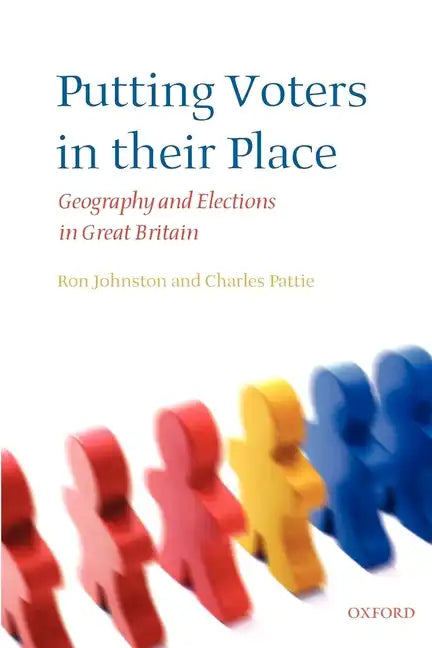 Putting Voters in Their Place: Geography and Elections in Great Britain - Paperback