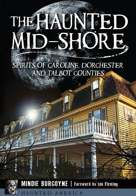 The Haunted Mid-Shore: Spirits of Caroline, Dorchester and Talbot Counties - Paperback