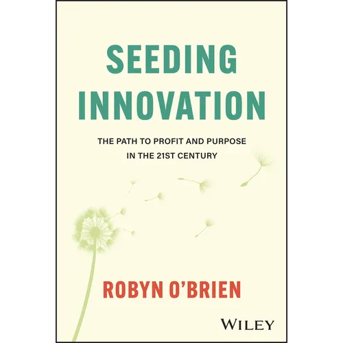 Seeding Innovation: The Path to Profit and Purpose in the 21st Century - Hardcover