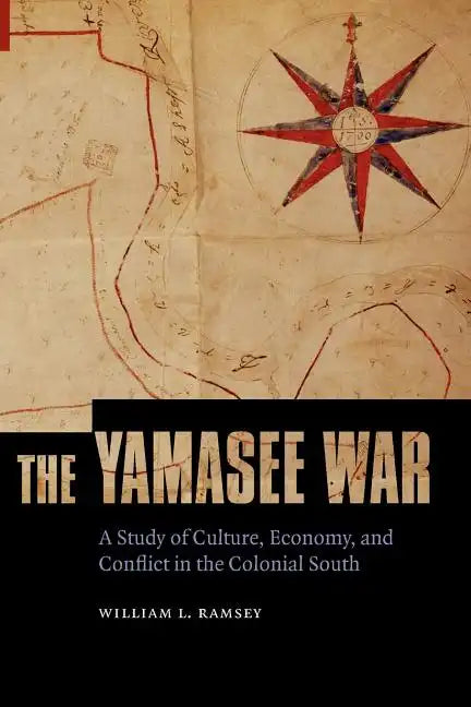 The Yamasee War: A Study of Culture, Economy, and Conflict in the Colonial South - Paperback