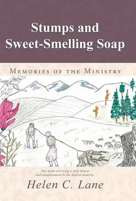 Stumps and Sweet-Smelling Soap: Memories of the Ministry - Hardcover