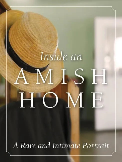 Inside an Amish Home: A Rare and Intimate Portrait - Hardcover