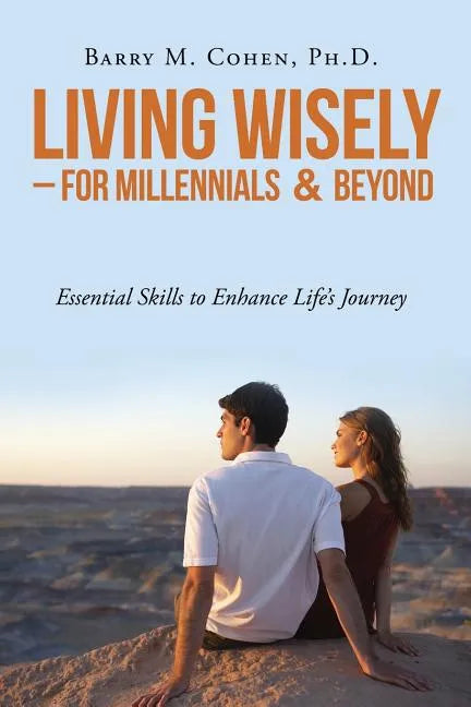 Living Wisely - For Millennials & Beyond: Essential Skills for Life's Journey - Paperback