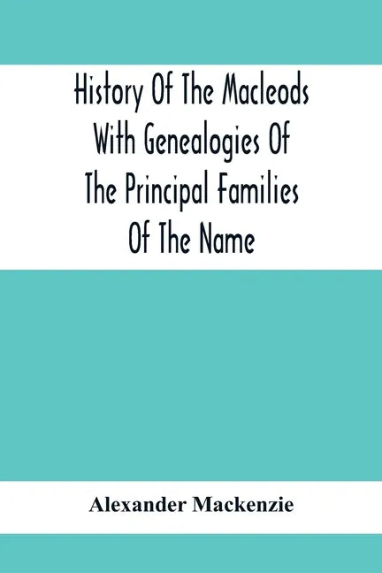 History Of The Macleods With Genealogies Of The Principal Families Of The Name - Paperback