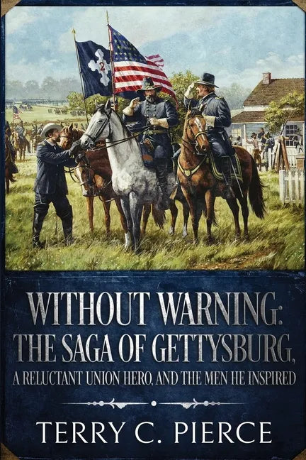 Without Warning: The Saga of Gettysburg, A Reluctant Union Hero, and the Men He Inspired - Paperback