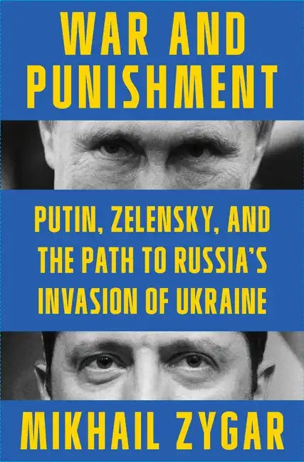 War and Punishment: Putin, Zelensky, and the Path to Russia's Invasion of Ukraine - Hardcover