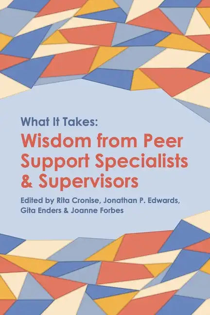 What it Takes: Wisdom from Peer Support Specialists and Supervisors - Paperback