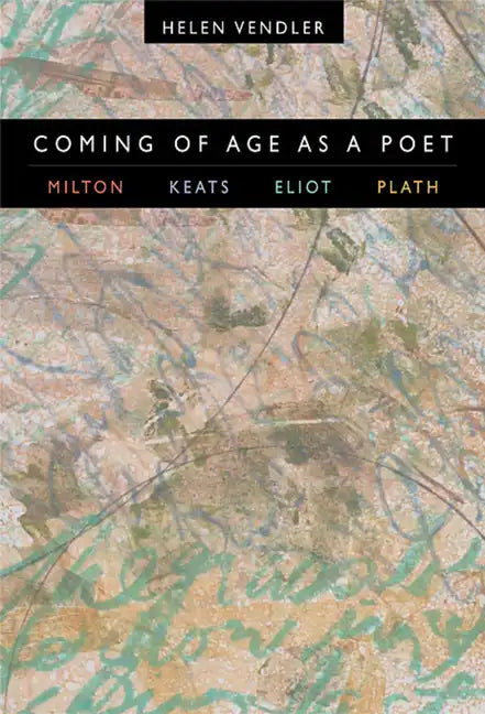 Coming of Age as a Poet: Milton, Keats, Eliot, Plath - Paperback