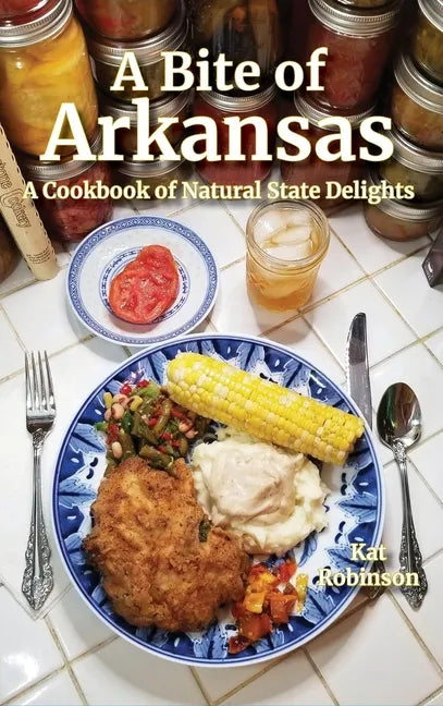 A Bite of Arkansas: A Cookbook of Natural State Delights - Hardcover