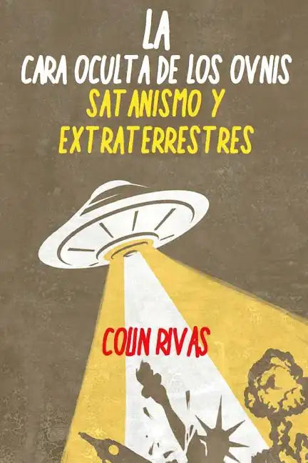 La Cara Oculta de Los Ovnis: Satanismo Y Extraterrestres - Paperback