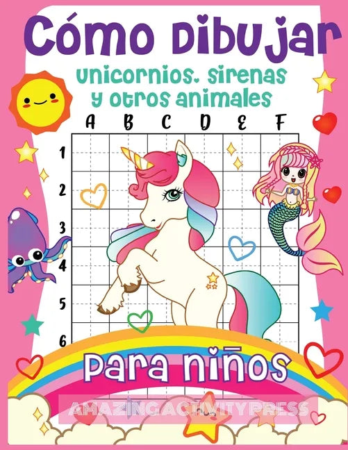 Cómo dibujar unicornios, sirenas y otros animales para niños: ¡El libro de dibujo paso a paso para que los niños aprendan a dibujar unicornios, sirena - Paperback