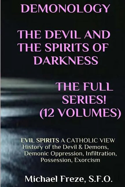 DEMONOLOGY THE DEVIL AND THE SPIRITS OF DARKNESS Expanded!: EVIL SPIRITS A Catholic View - Paperback