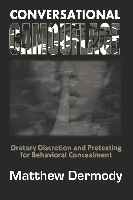 Conversational Camouflage: Oratory Discretion and Pretexting for Behavioral Concealment - Paperback