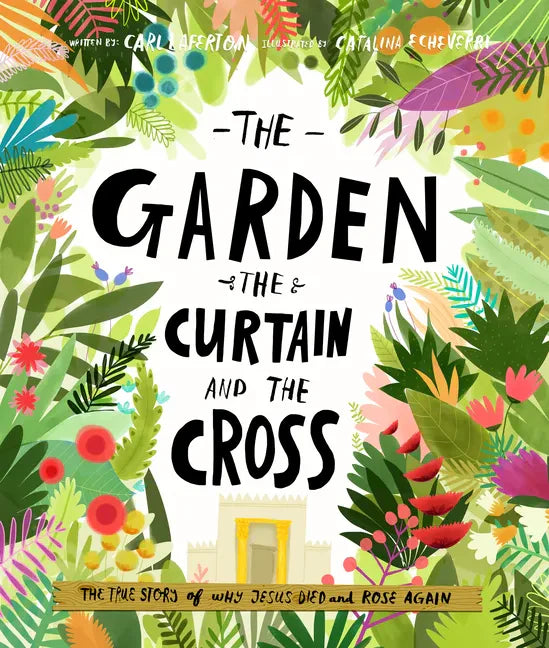 The Garden, the Curtain and the Cross Storybook: The True Story of Why Jesus Died and Rose Again - Hardcover