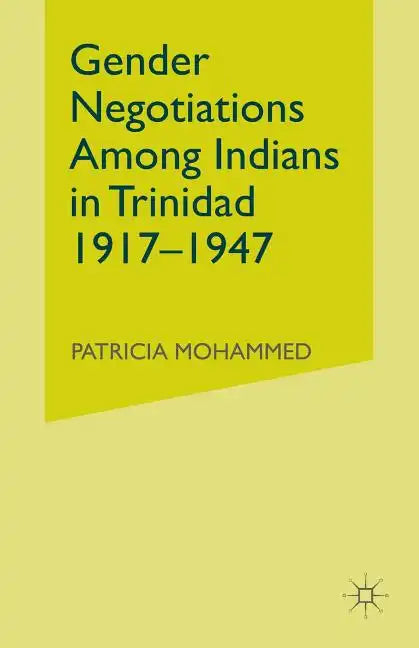Gender Negotiations Among Indians in Trinidad 1917-1947 - Paperback
