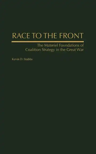 Race to the Front: The Materiel Foundations of Coalition Strategy in the Great War - Hardcover