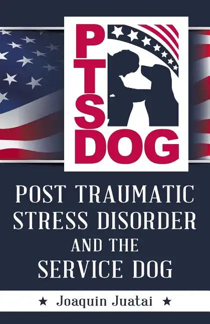 PTSDog: Post Traumatic Stress Disorder and the Service Dog - Paperback