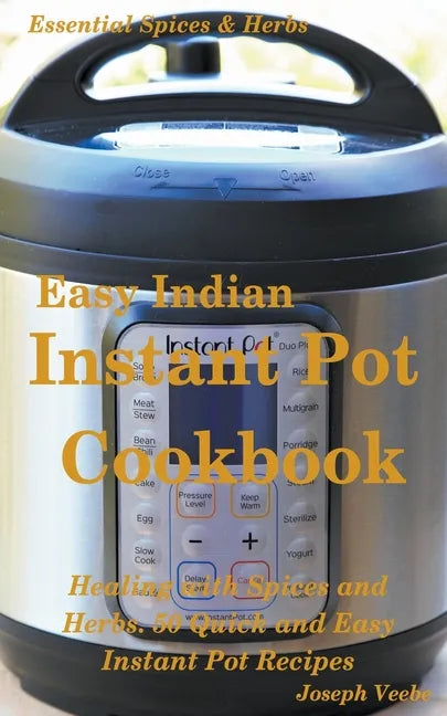 Easy Indian Instant Pot Cookbook: Healing with Spices and Herbs: 50 Healthy Recipes - Paperback