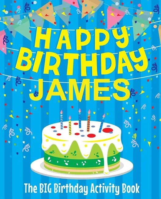 Happy Birthday James: The Big Birthday Activity Book: Personalized Books for Kids - Paperback