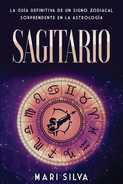 Sagitario: La guía definitiva de un signo zodiacal sorprendente en la astrología - Paperback