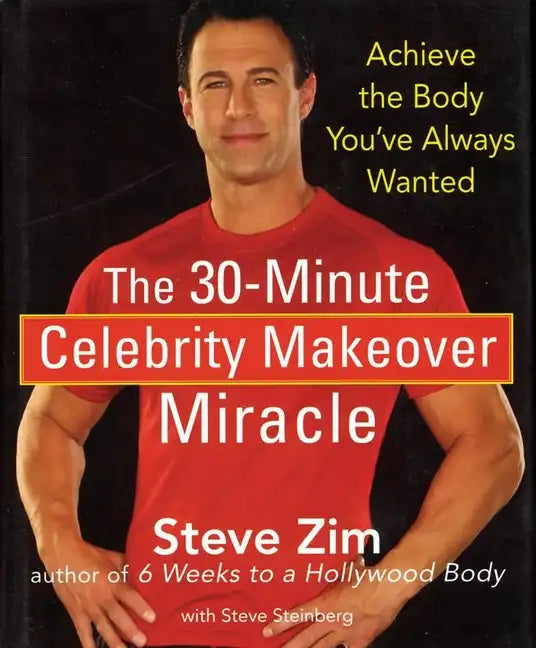 The 30-Minute Celebrity Makeover Miracle: Achieve the Body You've Always Wanted - Hardcover