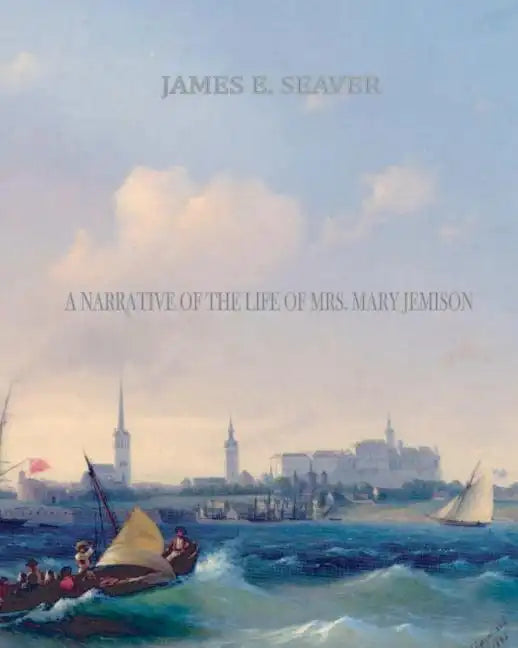 A Narrative of the Life of Mrs. Mary Jemison - Paperback