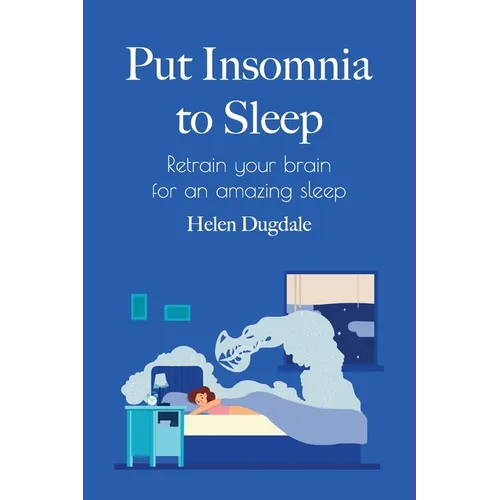Put Insomnia to Sleep: Retrain your brain for an amazing sleep - Paperback