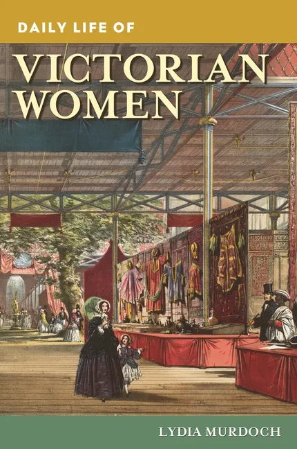 Daily Life of Victorian Women - Hardcover