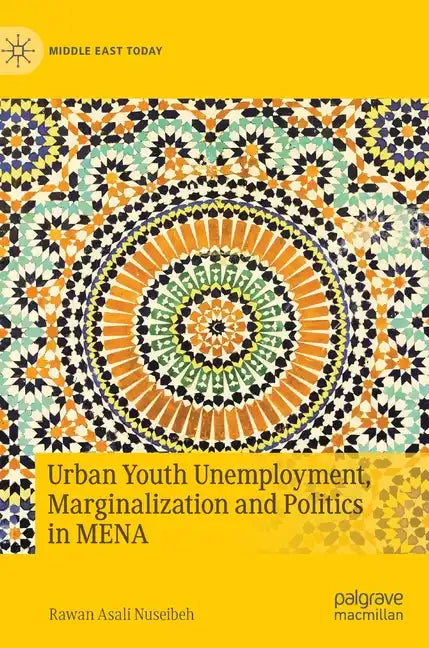 Urban Youth Unemployment, Marginalization and Politics in Mena - Hardcover