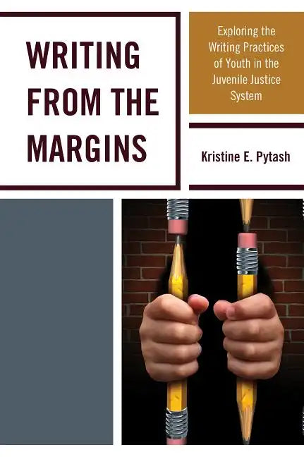 Writing From the Margins: Exploring the Writing Practices of Youth in the Juvenile Justice System - Paperback