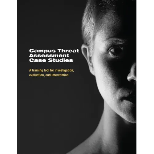 Campus Threat Assessment Case Studies: A Training Tool for Investigation, Evaluation, and Intervention - Paperback