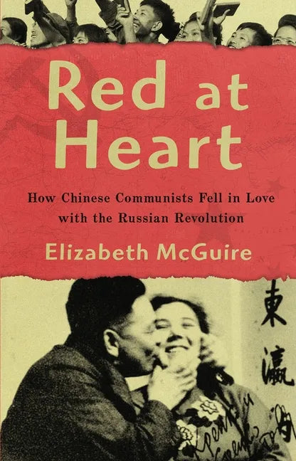 Red At Heart: How Chinese Communists Fell in Love with the Russian Revolution - Paperback