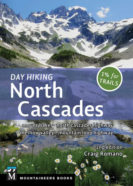 Day Hiking North Cascades: Mount Baker * North Cascades Highway * Methow Valley * Mountain Loop Highway - Paperback