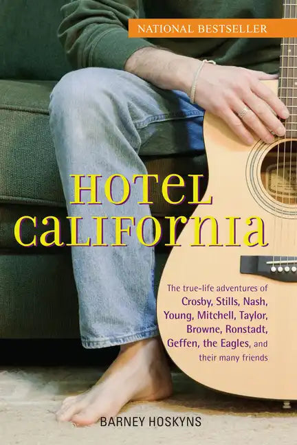 Hotel California: The True-Life Adventures of Crosby, Stills, Nash, Young, Mitchell, Taylor, Browne, Ronstadt, Geffen, the Eagles, and Their Many Frie - Hardcover