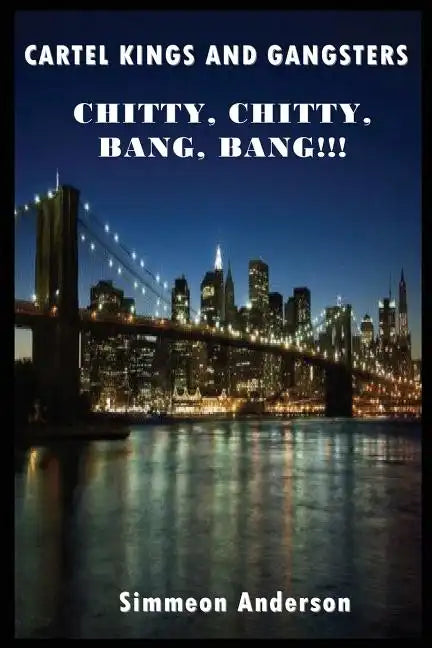 Cartel Kings and Gangsters; Chitty, Chitty, Bang, Bang!!! - Paperback