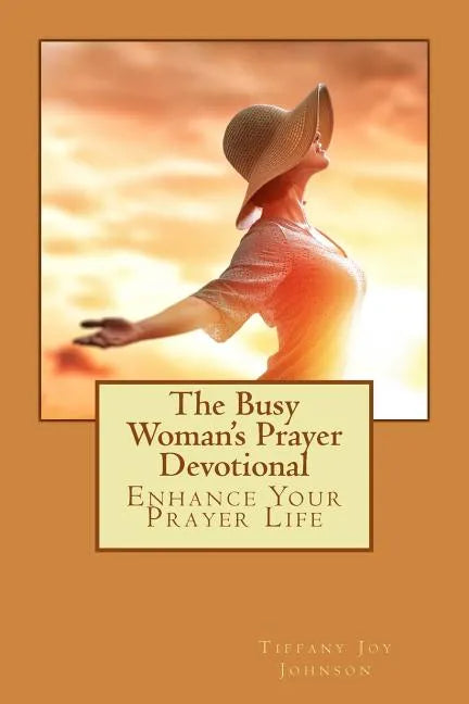 The Busy Woman's Prayer Devotional: Enhance Your Prayer Life - Paperback