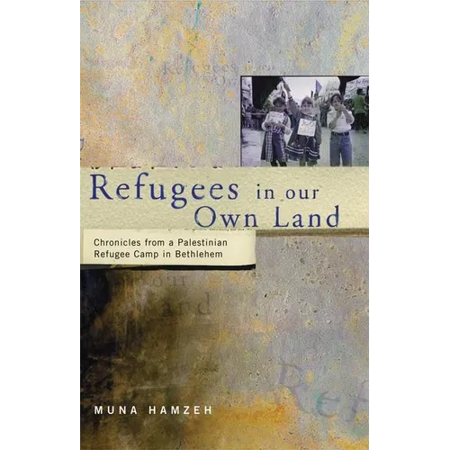 Refugees in Our Own Land: Chronicles From a Palestinian Refugee Camp in Bethlehem - Hardcover