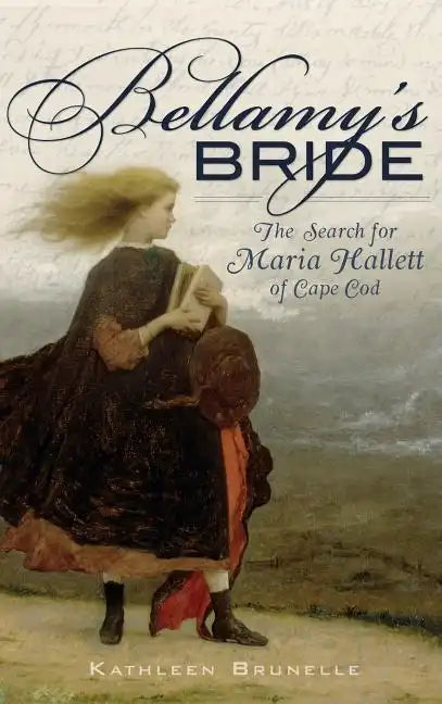 Bellamy's Bride: The Search for Maria Hallett of Cape Cod - Hardcover